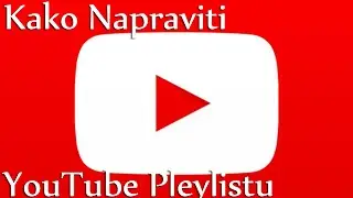 Kako Napraviti Plejlistu Na YouTube Kanalu i Kako Dodati Video