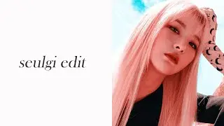 seulgi [red velvet] edit.