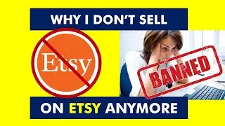 WHY I DON'T SELL ON ETSY - The Good, The Bad & The Ugly (Getting BANNED)