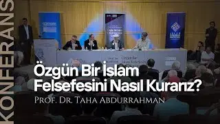 Prof. Dr. Taha Abdurrahman | “Özgün Bir İslam Felsefesini Nasıl Kurarız ?''