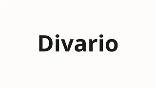 How to pronounce Divario