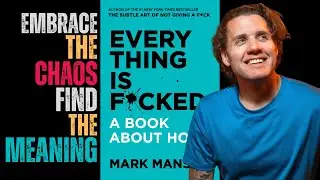 Everything is F*cked by Mark Manson (Actionable Book Summary)