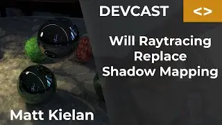 Matt Kielan - Will Raytracing Replace Shadow Mapping?