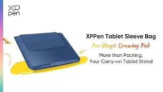 XPPen Tablet Sleeve Bag - More than Packing. Your Carry - on Tablet Stand