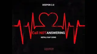 Deepon !! Call Not Answering !! Nepali Rap Song !! 2023 (Breakup Nepali)