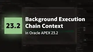 Background Execution Chain Context in Oracle APEX 23.2