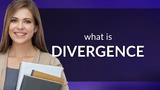 Divergence • what is DIVERGENCE definition
