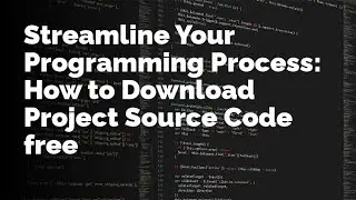 Streamline Your Programming Process: How to Download Project Source Code free