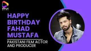 Celebrating Fahad Mustafa's Birthday: A Look at His Amazing Characteristics