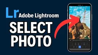 How to Select Photo in Adobe Lightroom 2024?