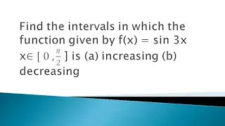 find the intervals in which the given f(x) = sin3x x belongs to o to π/2 is strictly increasing .