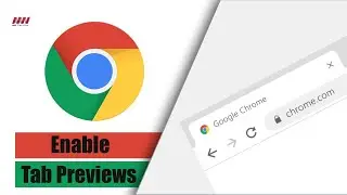 How to Enable & Disable Tab Previews with Images in Google Chrome