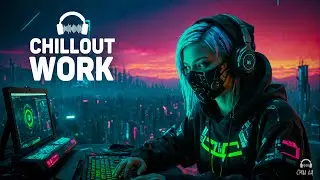 Night Music for Work — Deep Focus — Atmospheric Chillstep, Wave, Future Garage