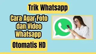 Cara Agar Foto dan Video Wa Otomatis HD | Trik Whatsapp Terbaru