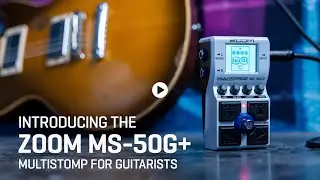 Introducing the Zoom MS-50G+ MultiStomp for Guitar