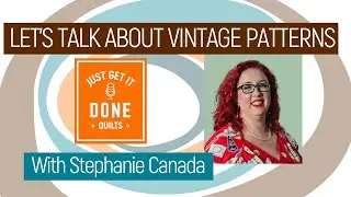 🧵🌸 LET'S TALK ABOUT VINTAGE PATTERNS with Stephanie Canada  -Karen's Quilt Circle