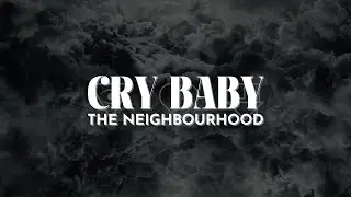 The Neighbourhood - Cry Baby [Lyrics]