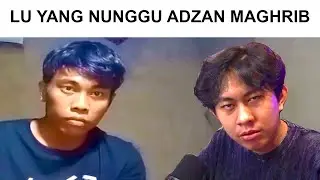 Lu yang nunggu Adzan Maghrib BILEK.. 😅