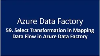 59. Select Transformation in Mapping Data Flow in Azure Data Factory