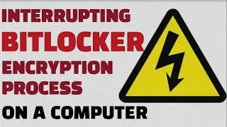 Interrupting Bitlocker Encryption process on a Computer