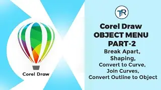 Learn CorelDRAW:  BREAK APART, SHAPING, CONVERT TO CURVE, JOIN CURVES, CONVERT OUTLINE TO OBJECT