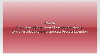 How fix Error:java.util.concurrent.ExecutionException: com.android.ide.common.process.ProcessExc...