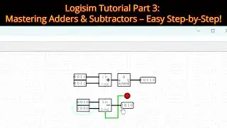 Logisim Tutorial Part 3: Building Adders and Subtractors – Step-by-Step Guide