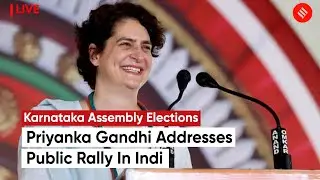 Congress Leader Priyanka Gandhi Addresses Public Rally In Indi | Karnataka Election 2023