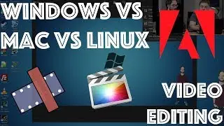 Windows vs Mac vs Linux: Video Editing