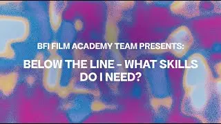 BFI Film Academy presents: Below the Line – What Skills Do I Need? | Future Film Festival 2024