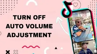 How To Turn Off Auto Volume Adjustment On TikTok App