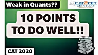 Weak in Quants? 10 Things To do well in CAT Quants. CAT Quants Preparation