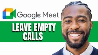 HOW TO LEAVE EMPTY CALLS IN GOOGLE MEET