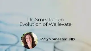 Dr. Smeaton on Evolution of Wellevate