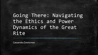 Going There: Navigating the Ethics and Power Dynamics of the Great Rite