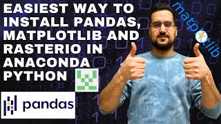 The Easiest Way to Install Pandas, Matplotlib and Rasterio Libraries in Anaconda Python