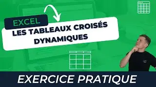 Comment créer un TABLEAU CROISE DYNAMIQUE sur Excel ? - Exercice interactif 