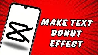 How To Make Text Donut Effect In Capcut