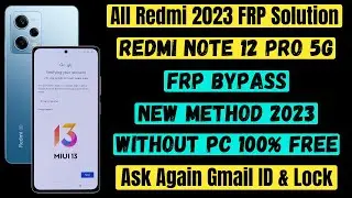 Redmi Note 12 Pro 5g Frp Bypass 🔑 New Method 2023 🔑 Without Pc 🔑 Ask Again Gmail ID & Lock Solution