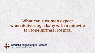 What can a woman expect when delivering a baby with a midwife at StoneSprings Hospital