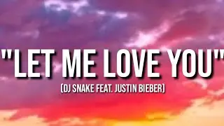 Let Me Love You - DJ Snake & ft. Justin Bieber (lyrics).