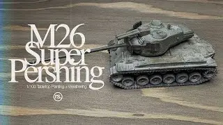 1/100 M26 Super Pershing Painting & Weathering How-to