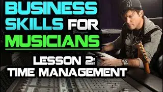 Business Skills For Musicians: Time Management Skills