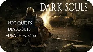 Dark Souls NPCs Quests, NPCs Dialogues & NPCs Death Scenes HD