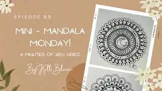 Minutes of Zen ~ Mini-Mandala Monday! Episode 69.