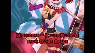 Nightcore - Killer Klowns from Outer Space