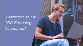 9 Methods to Fix OBS Encoding Overloaded