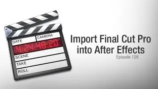 CMD 129: Import Final Cut Pro to After Effects