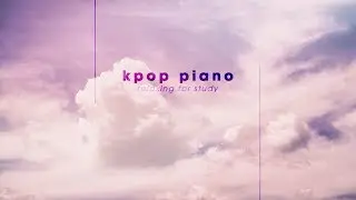 2 Hour Beautiful Kpop Piano Music for Studying and Sleeping