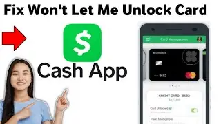 How to Fix Cash App Won't Let Me Unlock Card 2025